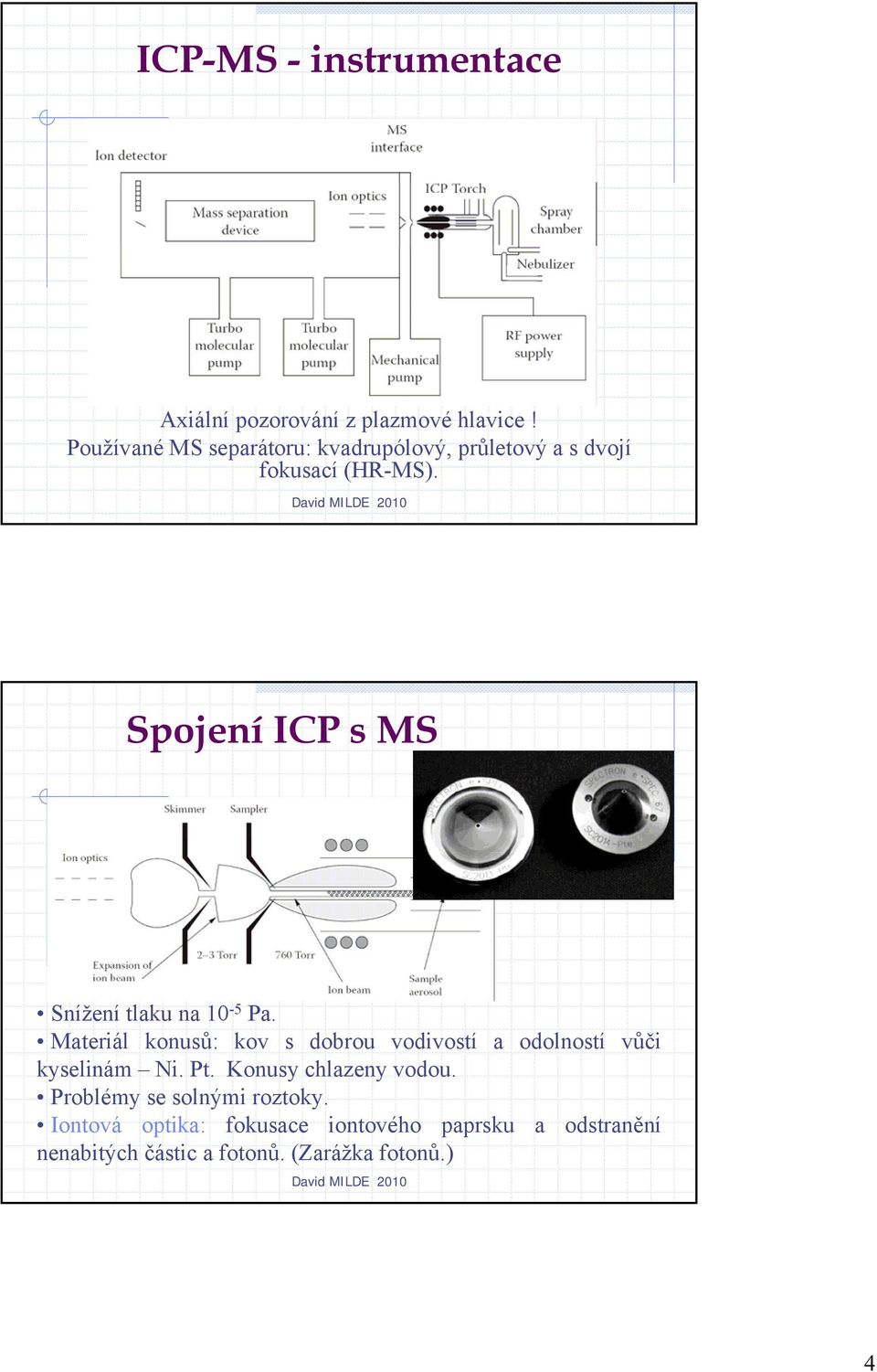Spojení ICP s MS Snížení tlaku na 10-5 Pa.