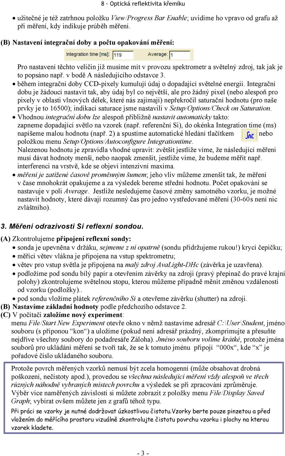 v bodě A následujícího odstavce 3. během integrační doby CCD-pixely kumulují údaj o dopadající světelné energii.