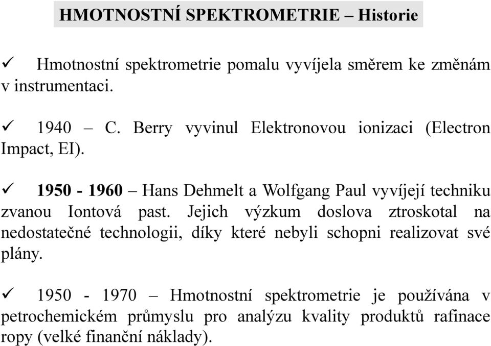 1950-1960 Hans Dehmelt a Wolfgang Paul vyvíjejí techniku zvanou Iontová past.