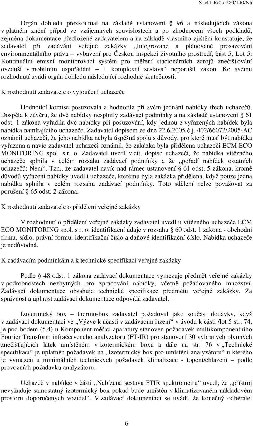 část 5, Lot 5: Kontinuální emisní monitorovací systém pro měření stacionárních zdrojů znečišťování ovzduší v mobilním uspořádání 1 komplexní sestava neporušil zákon.
