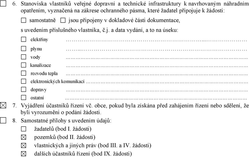 ..... elektronických komunikací dopravy ostatní 7. Vyjádření účastníků řízení vč. obce, pokud byla získána před zahájením řízení nebo sdělení, že byli vyrozuměni o podání žádosti.