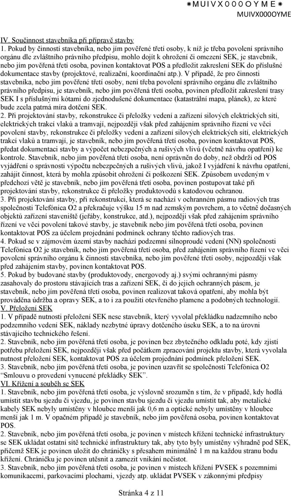 pověřená třetí osoba, povinen kontaktovat POS a předložit zakreslení SEK do příslušné dokumentace stavby (projektové, realizační, koordinační atp.).