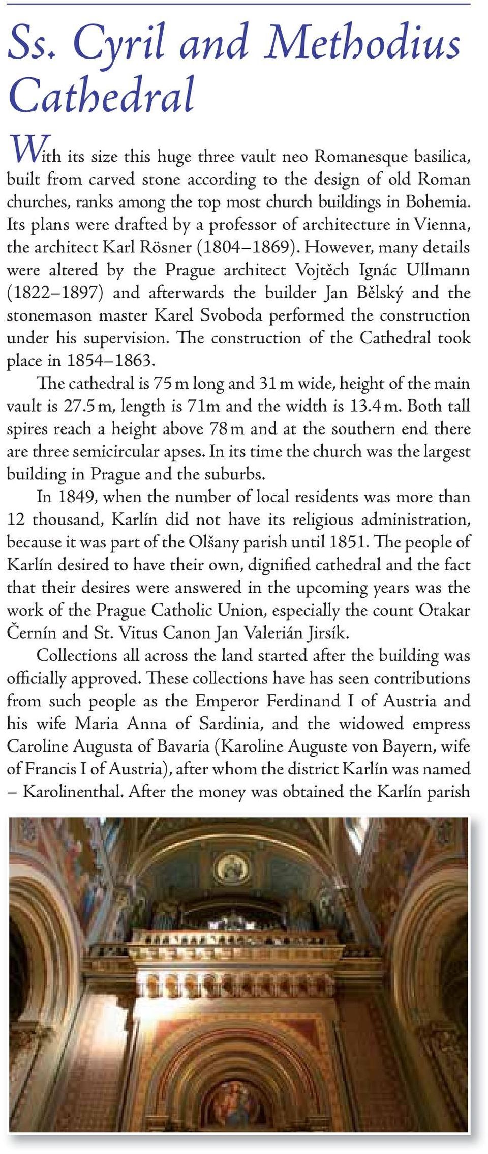 However, many details were altered by the Prague architect Vojtěch Ignác Ullmann (1822 1897) and afterwards the builder Jan Bělský and the stonemason master Karel Svoboda performed the construction