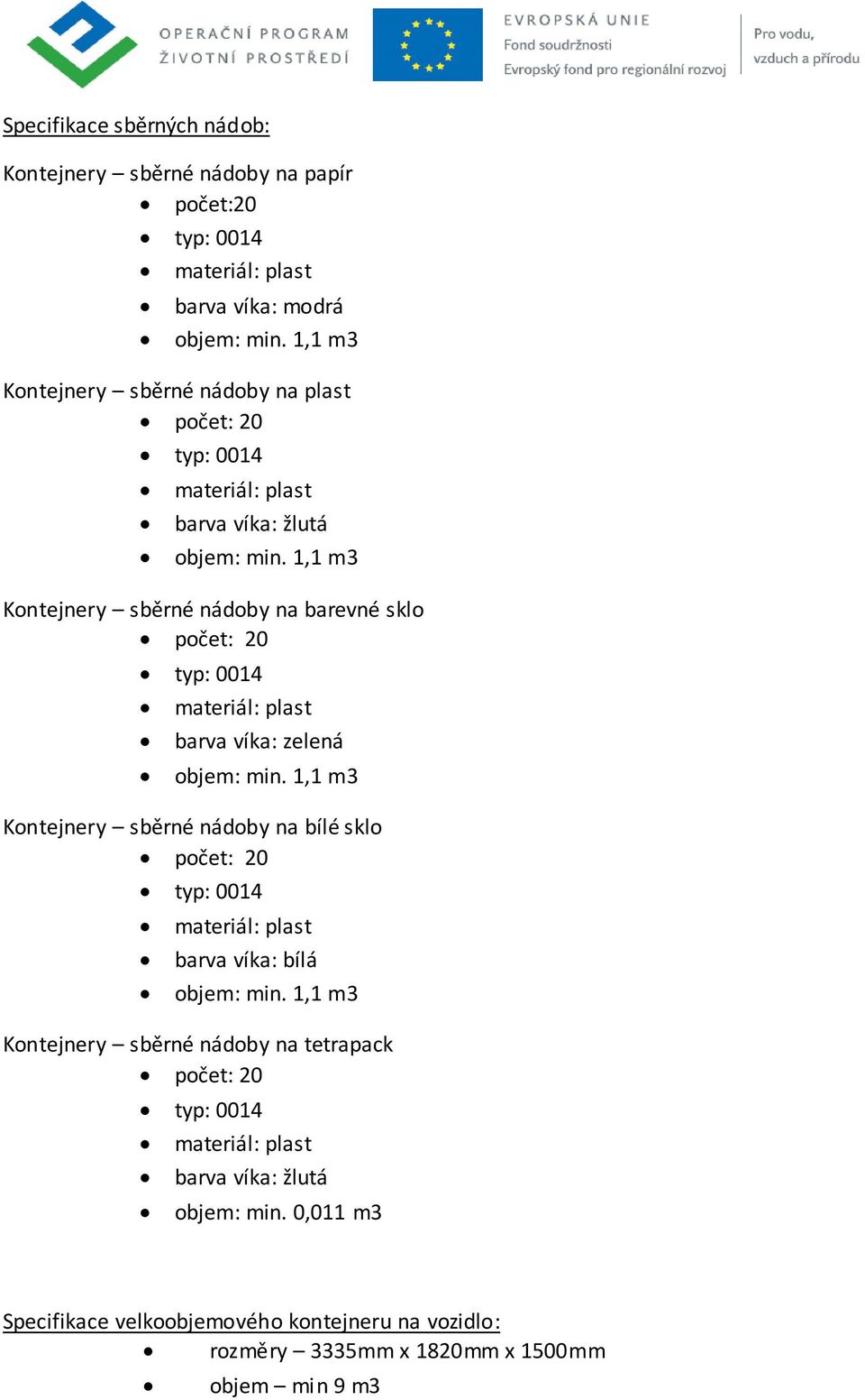 1,1 m3 Kontejnery sběrné nádoby na barevné sklo počet: 20 typ: 0014 materiál: plast barva víka: zelená objem: min.