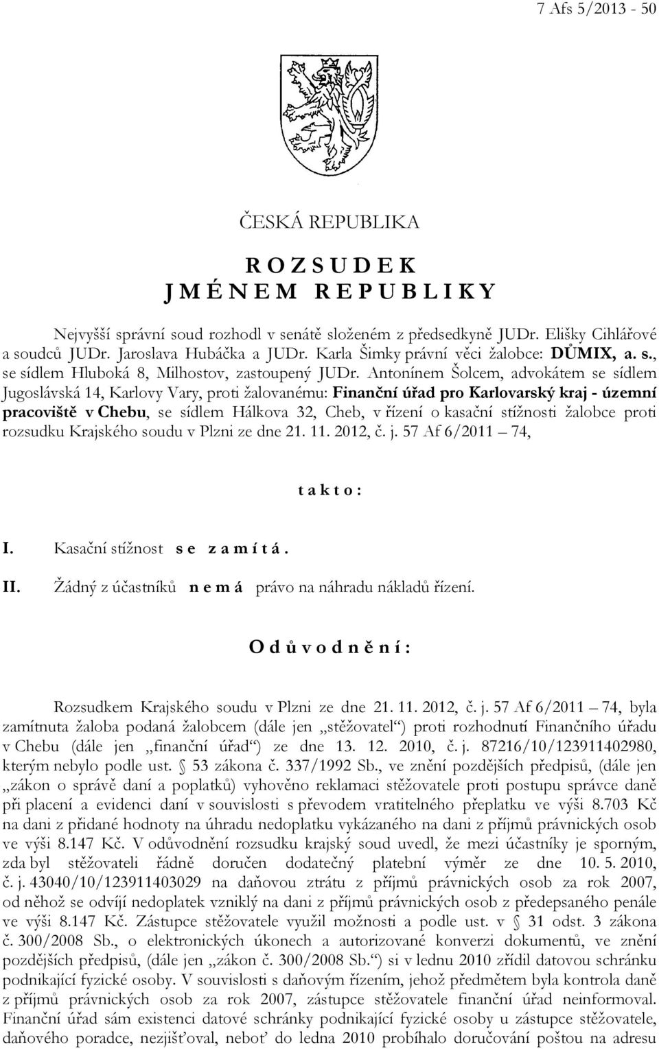 Antonínem Šolcem, advokátem se sídlem Jugoslávská 14, Karlovy Vary, proti žalovanému: Finanční úřad pro Karlovarský kraj - územní pracoviště v Chebu, se sídlem Hálkova 32, Cheb, v řízení o kasační