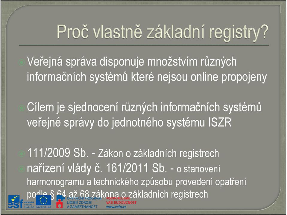 111/2009 Sb. - Zákon o základních registrech nařízení vlády č. 161/2011 Sb.