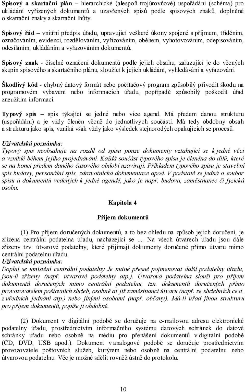 Spisový řád vnitřní předpis úřadu, upravující veškeré úkony spojené s příjmem, tříděním, označováním, evidencí, rozdělováním, vyřizováním, oběhem, vyhotovováním, odepisováním, odesíláním, ukládáním a