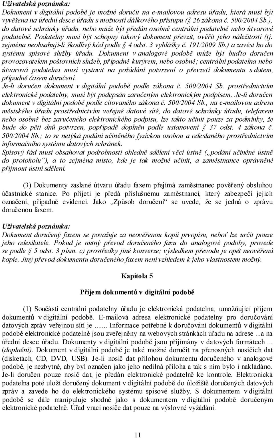 zejména neobsahují-li škodlivý kód podle 4 odst. 3 vyhlášky č. 191/2009 Sb.) a zavést ho do systému spisové služby úřadu.