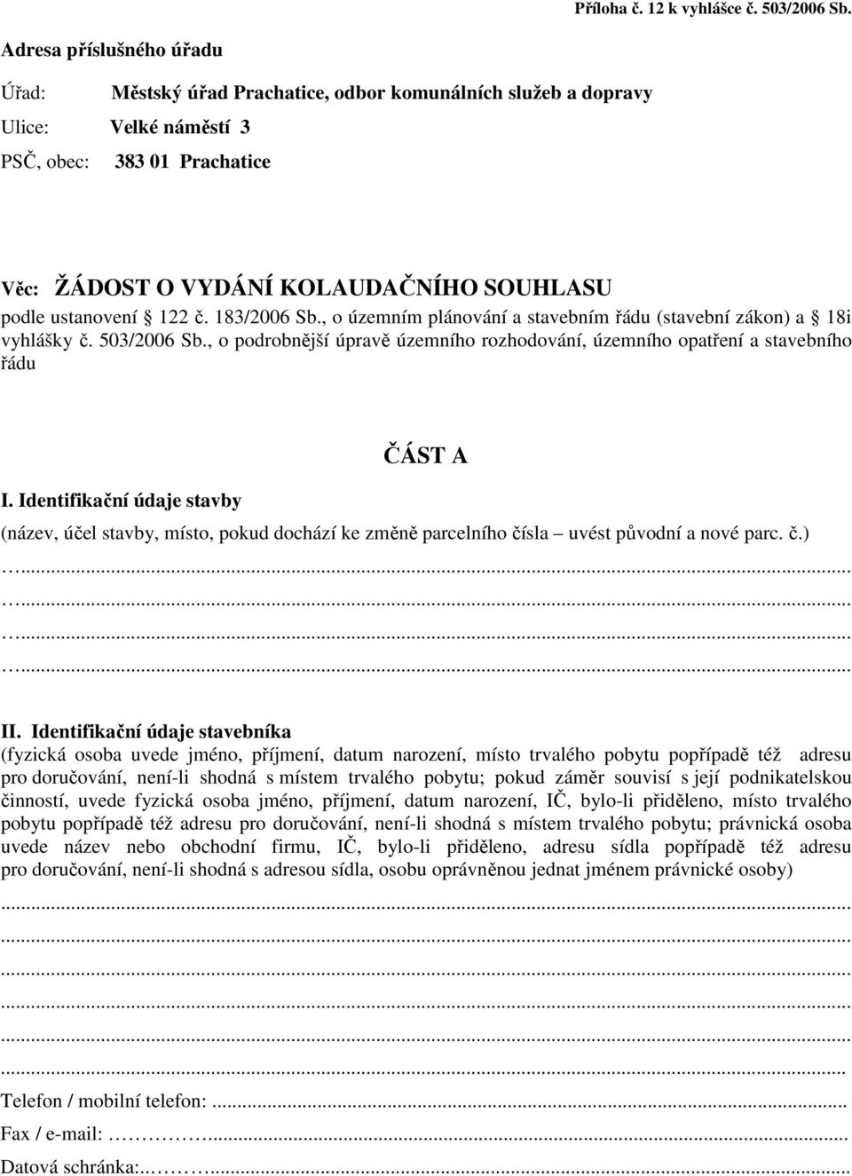 ustanovení 122 č. 183/2006 Sb., o územním plánování a stavebním řádu (stavební zákon) a 18i vyhlášky č. 503/2006 Sb.