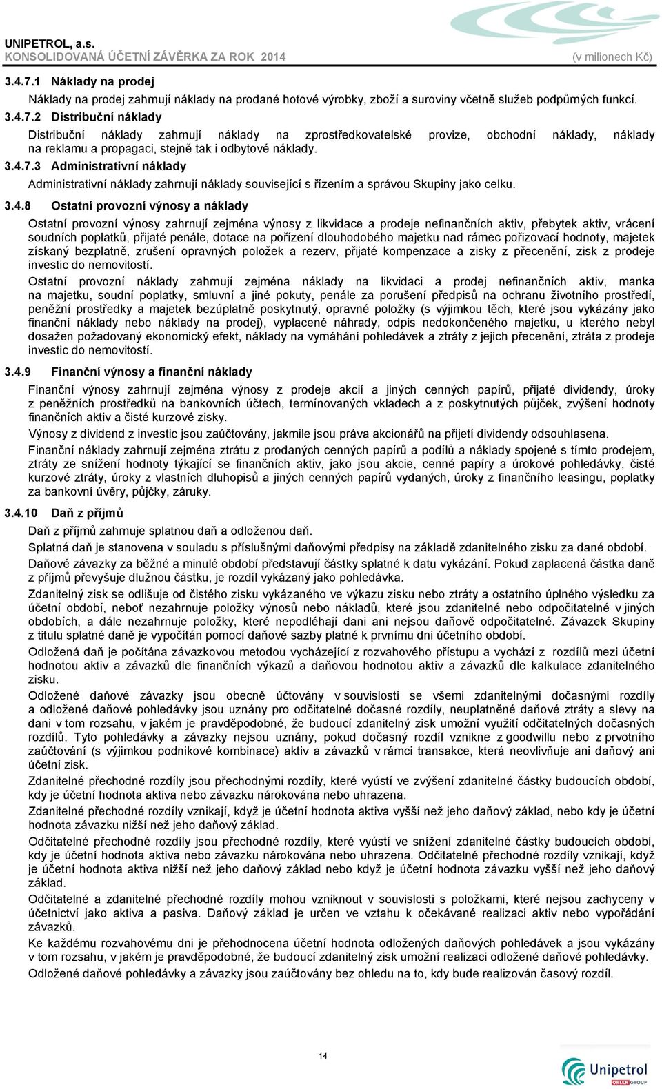 zejména výnosy z likvidace a prodeje nefinančních aktiv, přebytek aktiv, vrácení soudních poplatků, přijaté penále, dotace na pořízení dlouhodobého majetku nad rámec pořizovací hodnoty, majetek