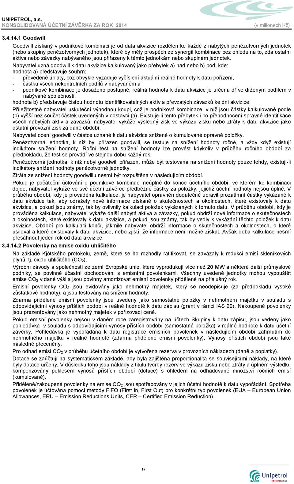kombinace bez ohledu na to, zda ostatní aktiva nebo závazky nabývaného jsou přiřazeny k těmto jednotkám nebo skupinám jednotek.