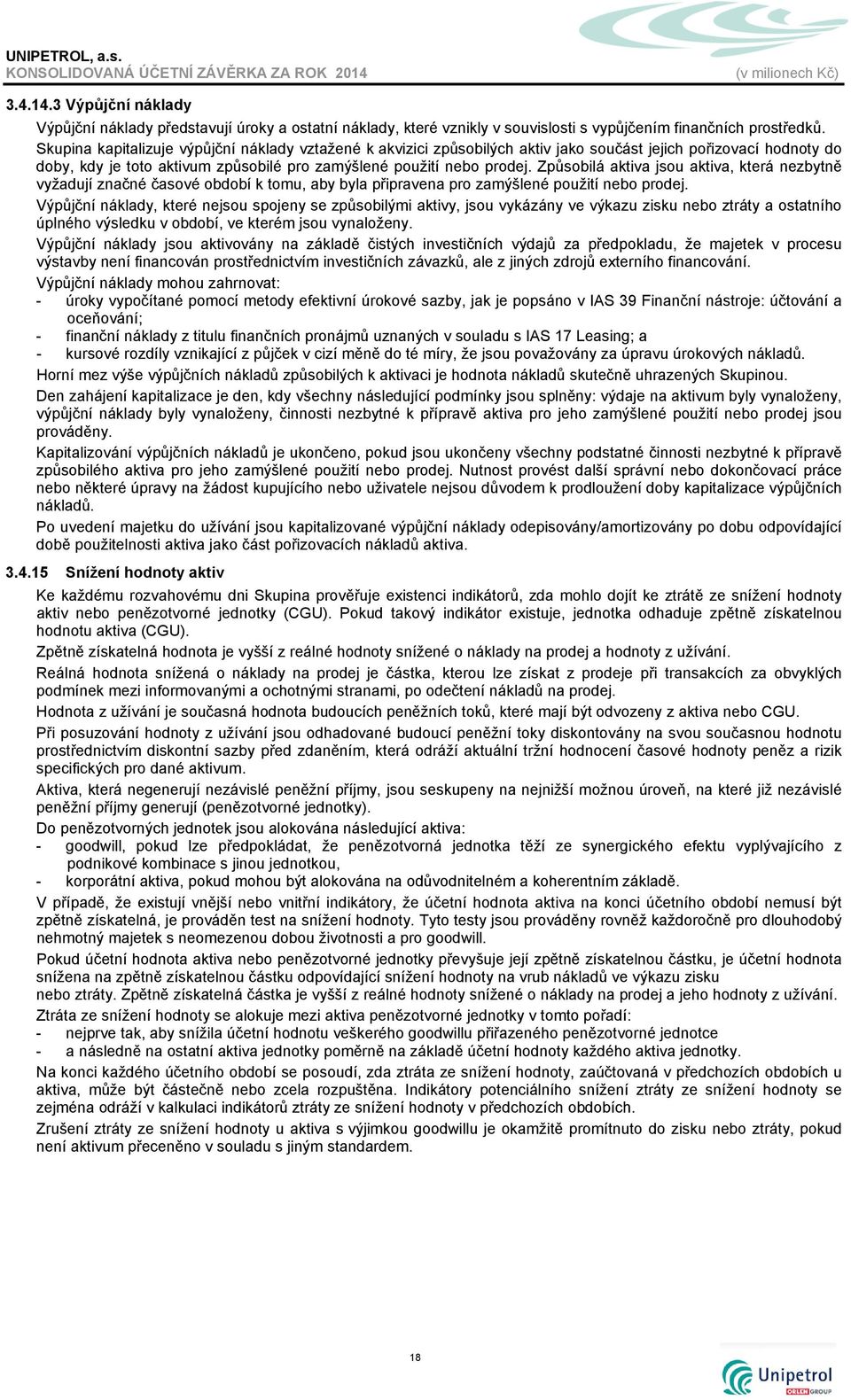 Způsobilá aktiva jsou aktiva, která nezbytně vyžadují značné časové období k tomu, aby byla připravena pro zamýšlené použití nebo prodej.