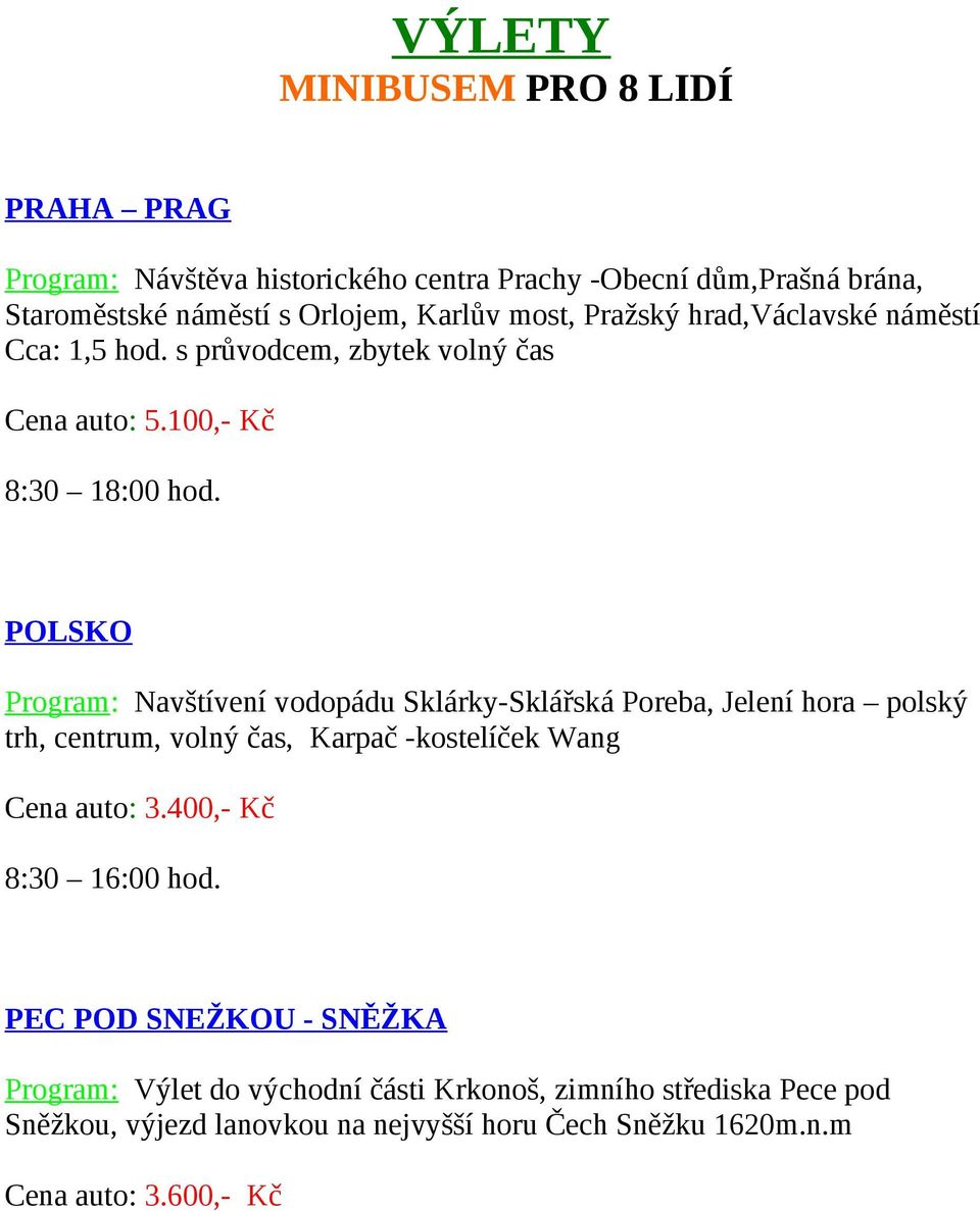 POLSKO Program: Navštívení vodopádu Sklárky-Sklářská Poreba, Jelení hora polský trh, centrum, volný čas, Karpač -kostelíček Wang Cena auto: 3.