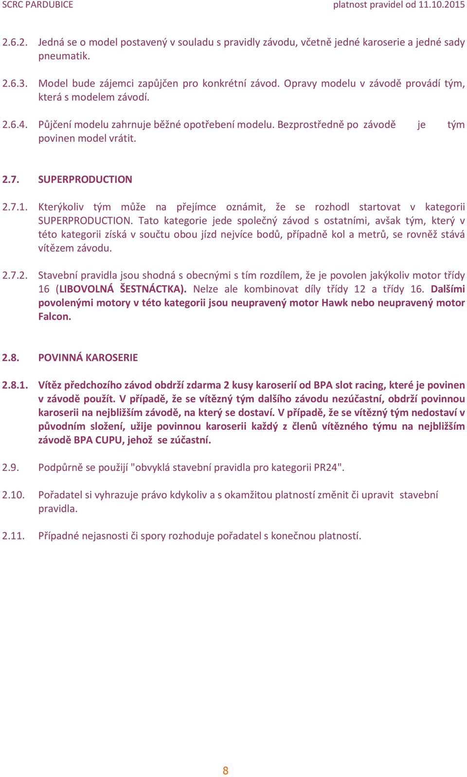 Kterýkoliv tým může na přejímce oznámit, že se rozhodl startovat v kategorii SUPERPRODUCTION.