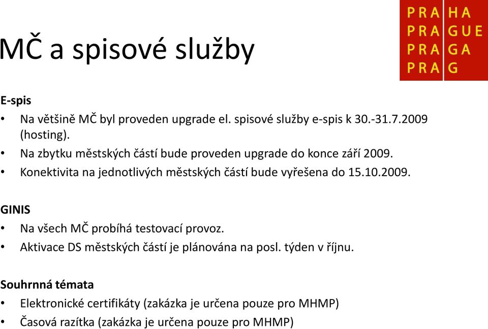 Konektivita na jednotlivých městských částí bude vyřešena do 15.10.2009. GINIS Na všech MČ probíhá testovací provoz.