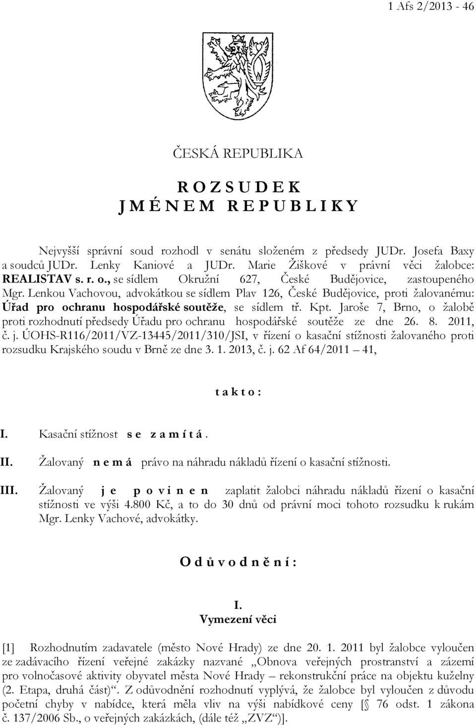 Lenkou Vachovou, advokátkou se sídlem Plav 126, České Budějovice, proti žalovanému: Úřad pro ochranu hospodářské soutěže, se sídlem tř. Kpt.