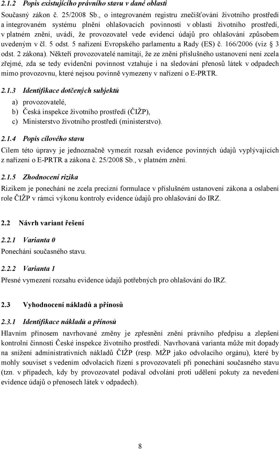 údajů pro ohlašování způsobem uvedeným v čl. 5 odst. 5 nařízení Evropského parlamentu a Rady (ES) č. 166/2006 (viz 3 odst. 2 zákona).