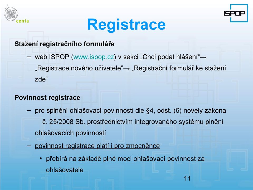 registrace pro splnění ohlašovací povinnosti dle 4, odst. (6) novely zákona č. 25/2008 Sb.