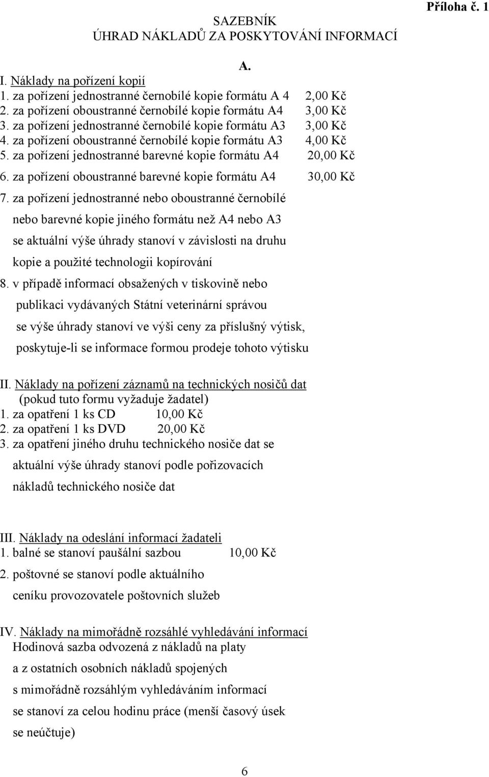 za pořízení jednostranné barevné kopie formátu A4 20,00 Kč 6. za pořízení oboustranné barevné kopie formátu A4 30,00 Kč 7.