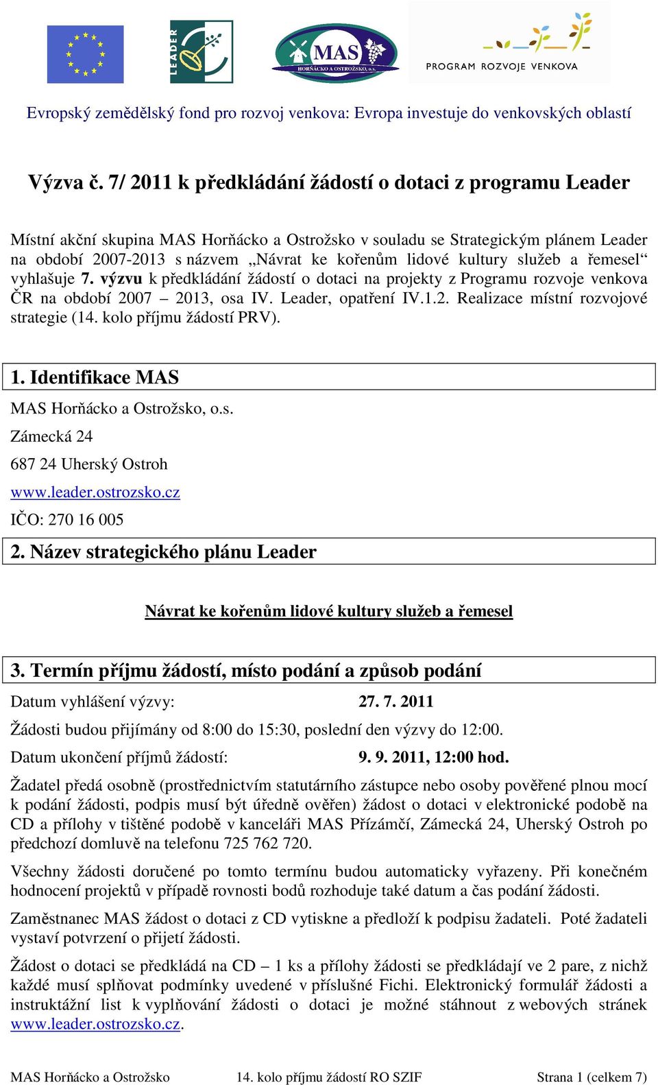 kultury služeb a řemesel vyhlašuje 7. výzvu k předkládání žádostí o dotaci na projekty z Programu rozvoje venkova ČR na období 2007 2013, osa IV. Leader, opatření IV.1.2. Realizace místní rozvojové strategie (14.