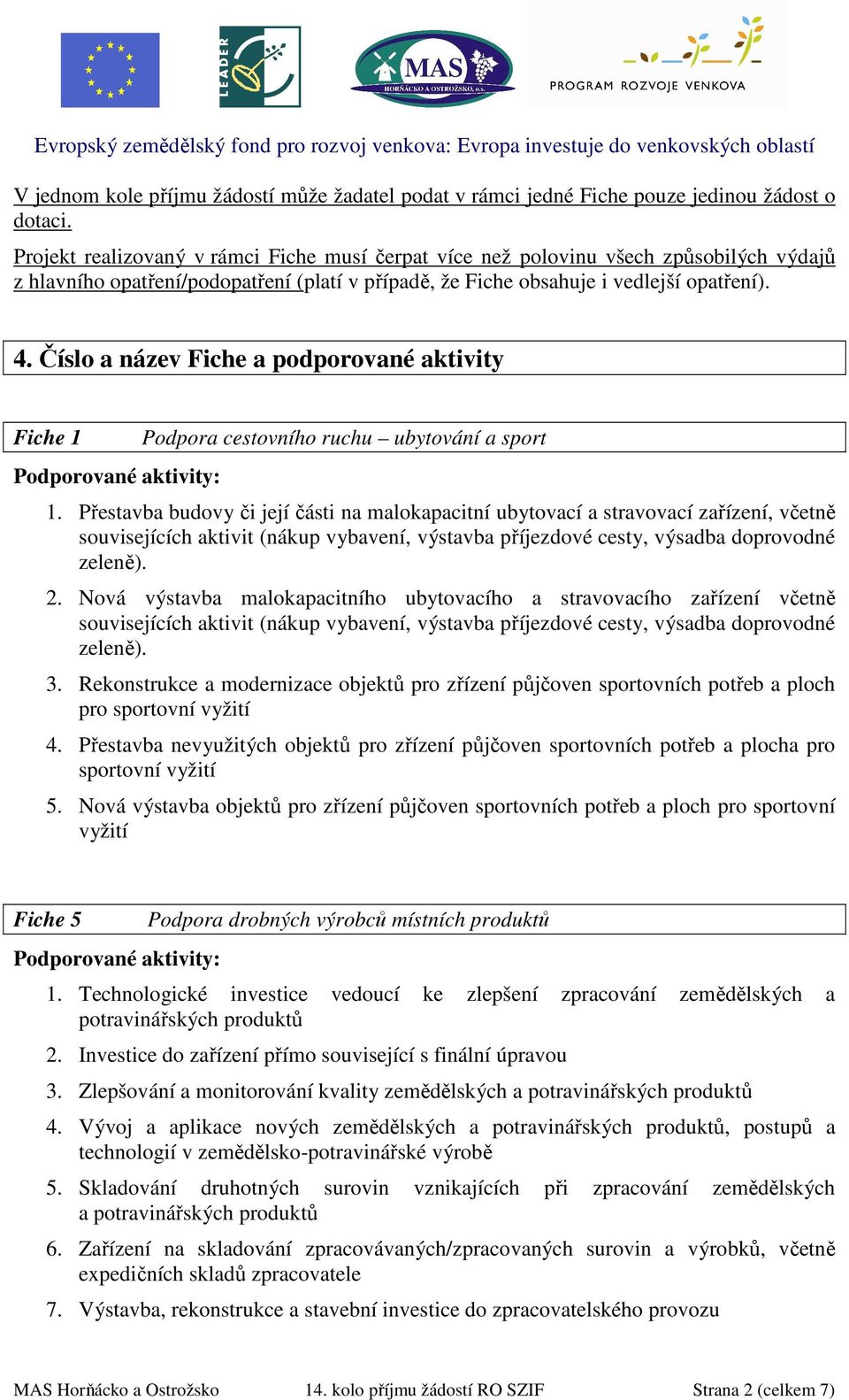 Číslo a název Fiche a podporované aktivity Fiche 1 Podpora cestovního ruchu ubytování a sport 1.