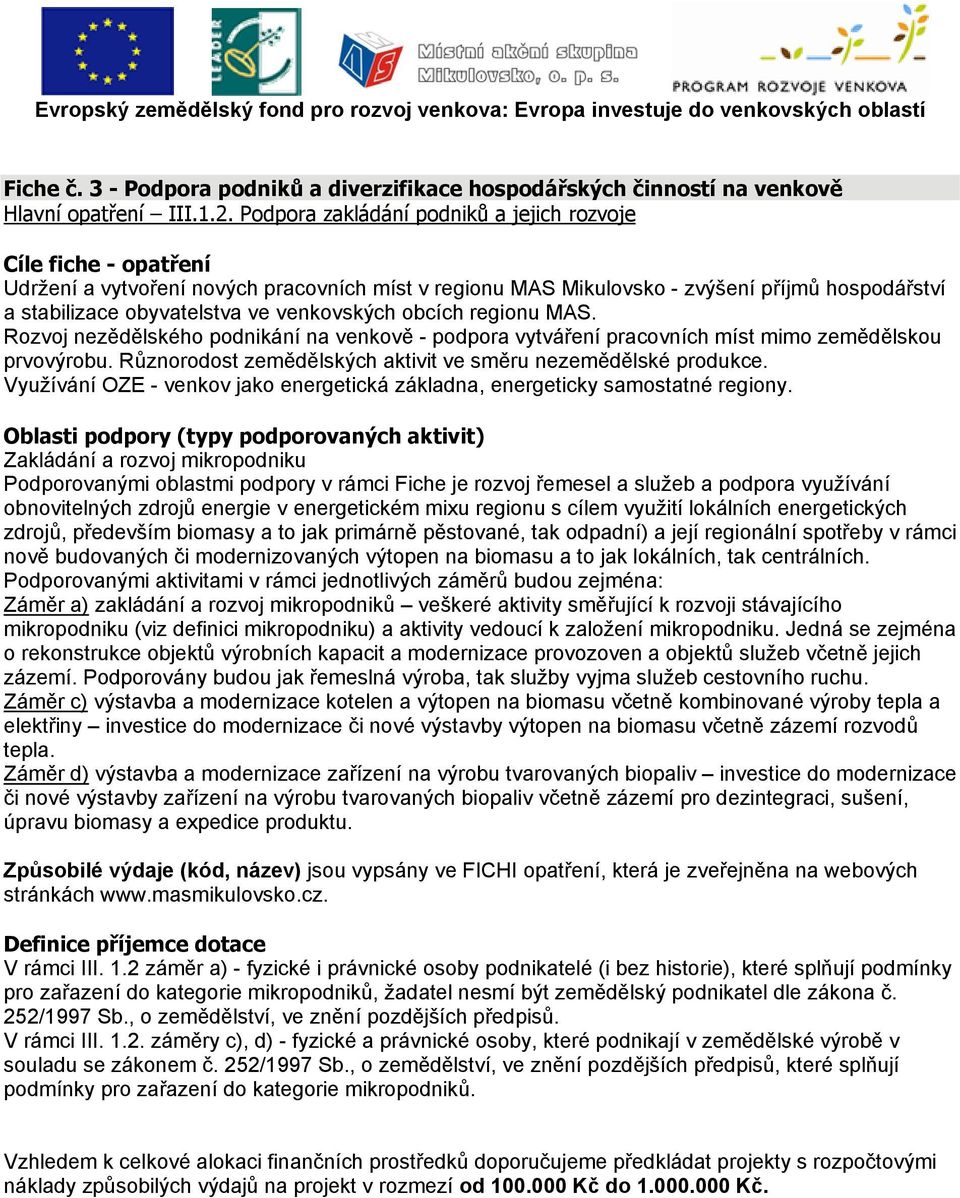 venkovských obcích regionu MAS. Rozvoj nezědělského podnikání na venkově - podpora vytváření pracovních míst mimo zemědělskou prvovýrobu.