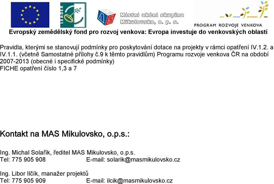 9 k těmto pravidlům) Programu rozvoje venkova ČR na období 2007-2013 (obecné i specifické podmínky) FICHE opatření číslo