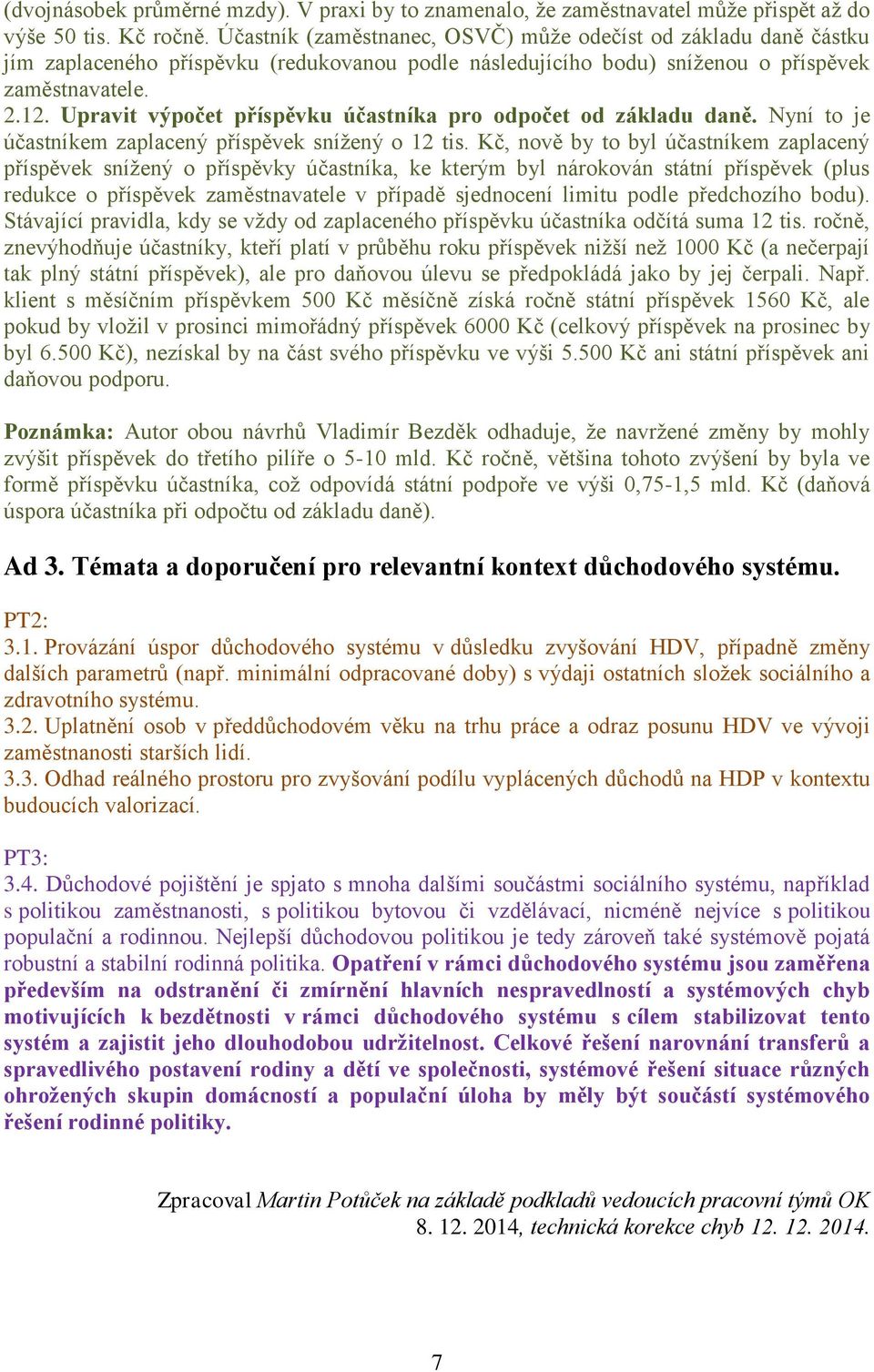 Upravit výpočet příspěvku účastníka pro odpočet od základu daně. Nyní to je účastníkem zaplacený příspěvek snížený o 12 tis.