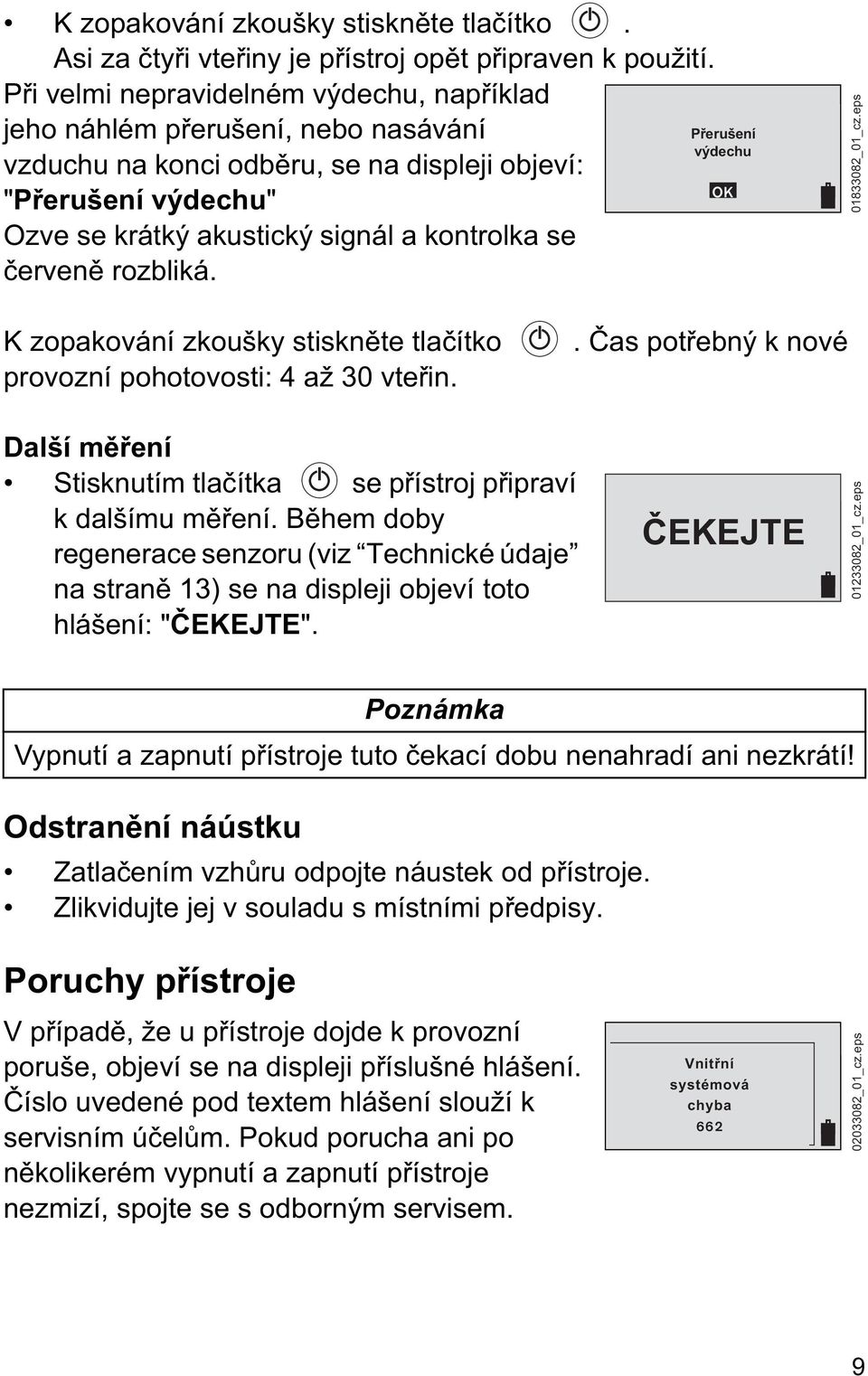 erven rozbliká. Přerušení výdechu OK 01833082_01_cz.eps K zopakování zkoušky stiskn te tla ítko provozní pohotovosti: 4 až 30 vte in.