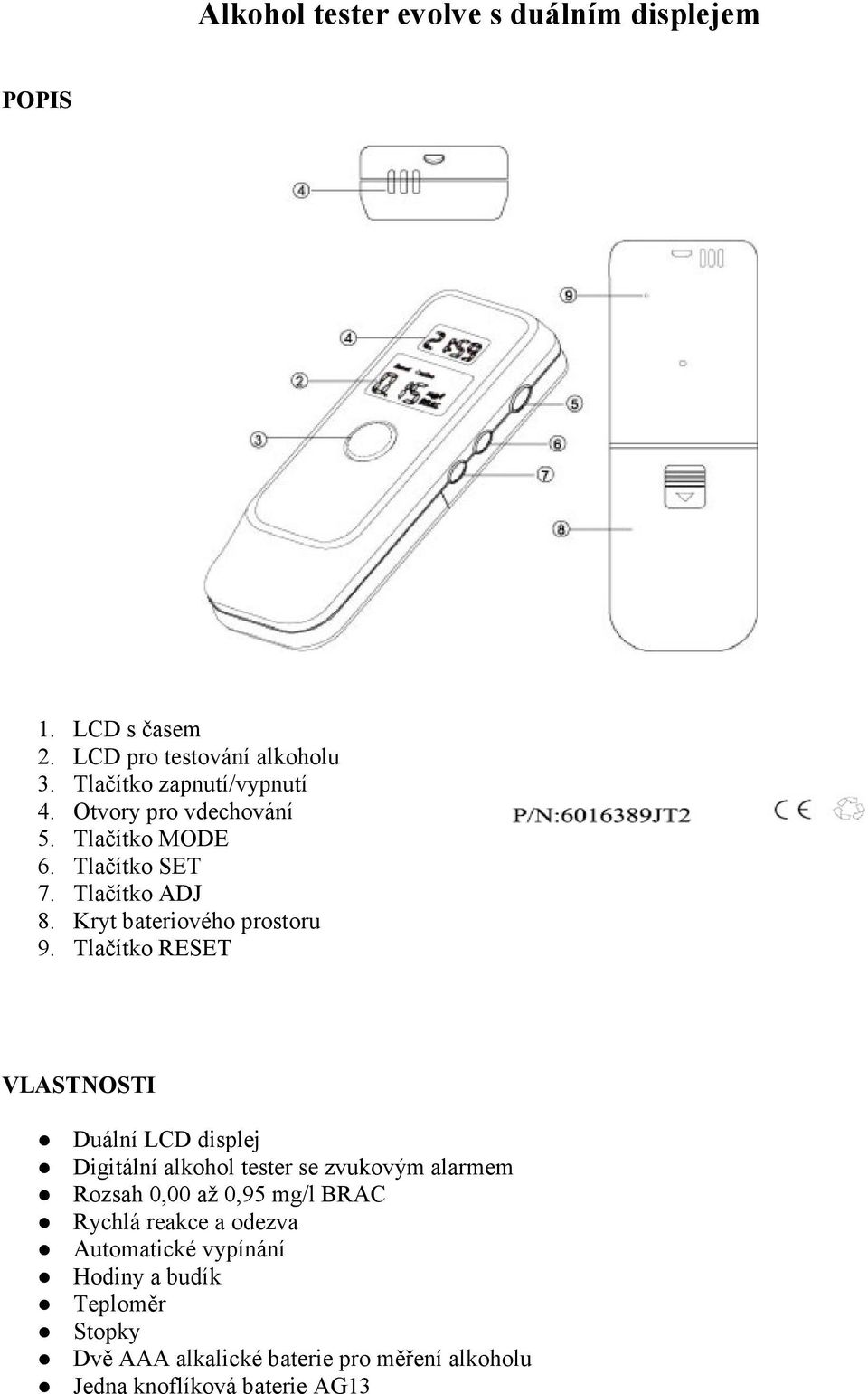 Tlačítko RESET VLASTNOSTI Duální LCD displej Digitální alkohol tester se zvukovým alarmem Rozsah 0,00 až 0,95 mg/l BRAC