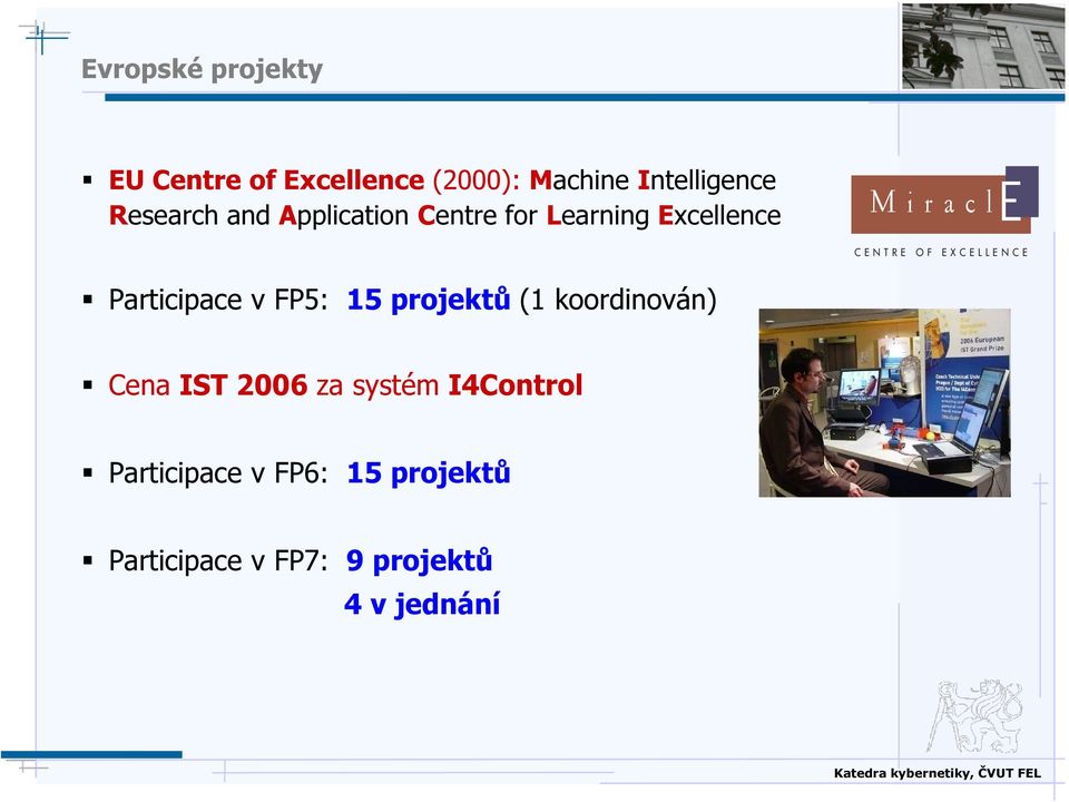 E L L E N C E Participace v FP5: 15 projektů (1 koordinován) Cena IST 2006 za