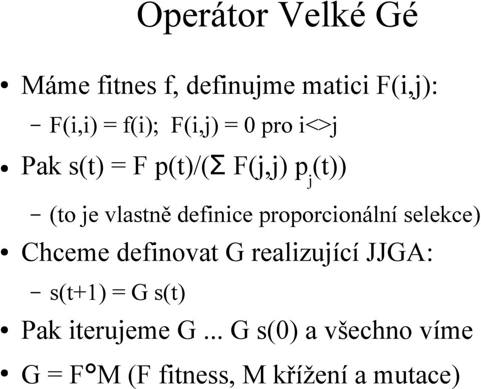 definice proporcionální selekce) Chceme definovat G realizující JJGA: s(t+1)