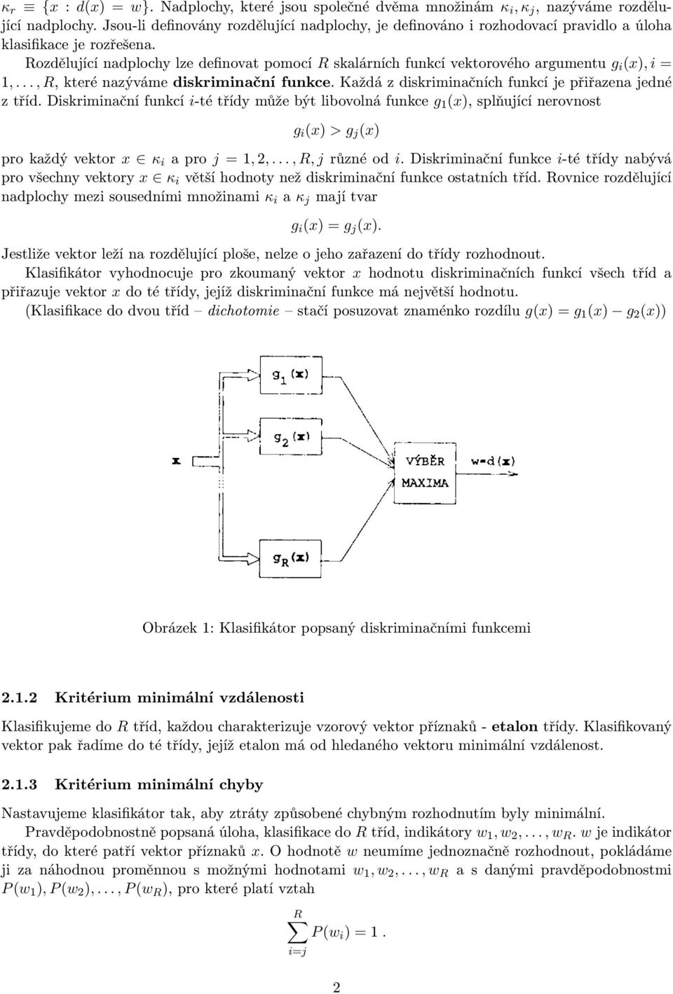 Rozdělující nadplochy lze definovat pomocí R skalárních funkcí vektorového argumentu g i (x), i = 1,..., R, které nazýváme diskriminační funkce.