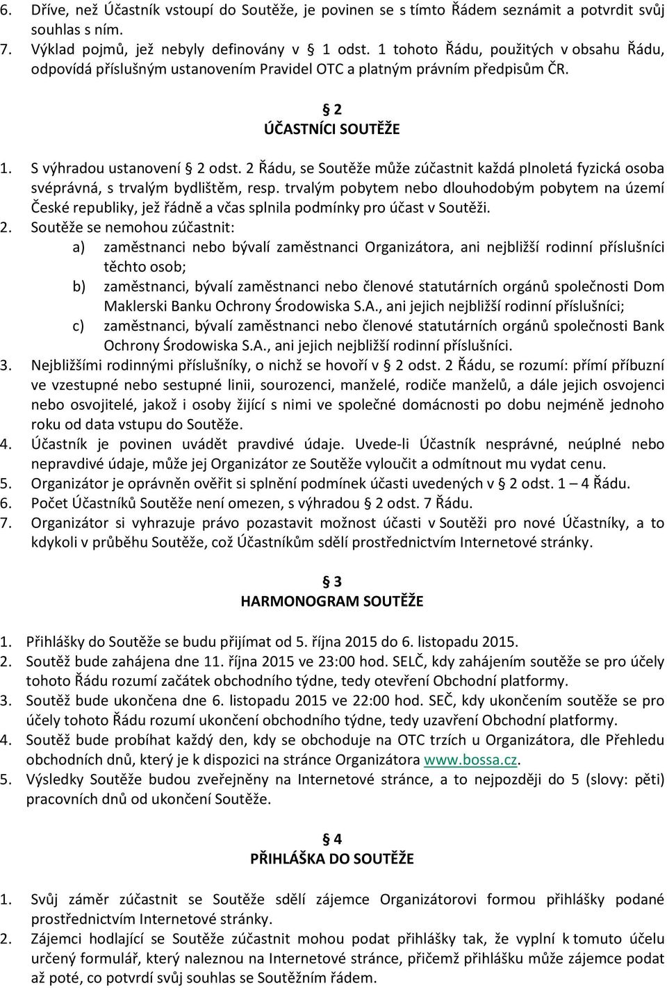2 Řádu, se Soutěže může zúčastnit každá plnoletá fyzická osoba svéprávná, s trvalým bydlištěm, resp.