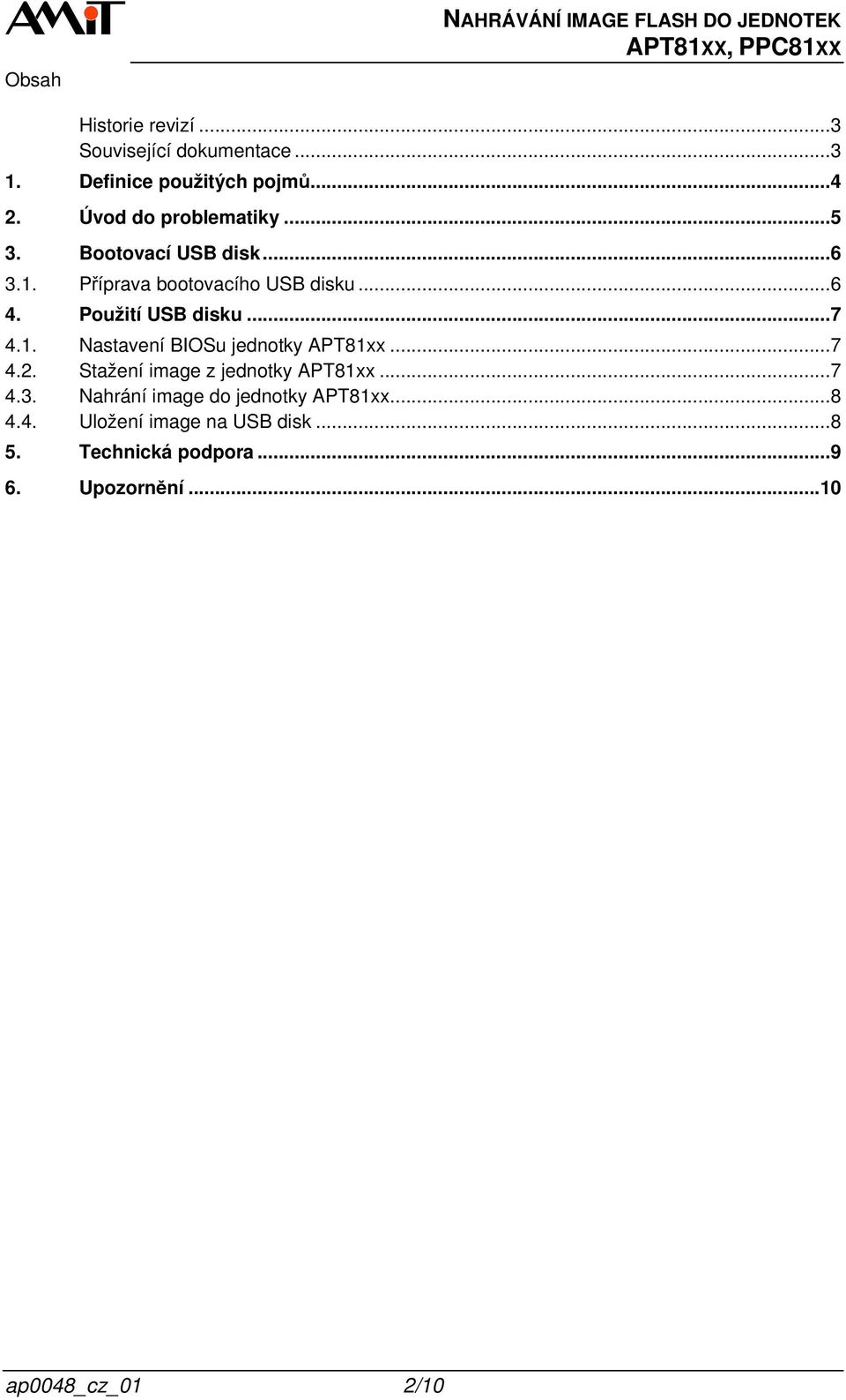 Použití USB disku... 7 4.1. 4.2. 4.3. 4.4. Nastavení BIOSu jednotky APT81xx... 7 Stažení image z jednotky APT81xx.