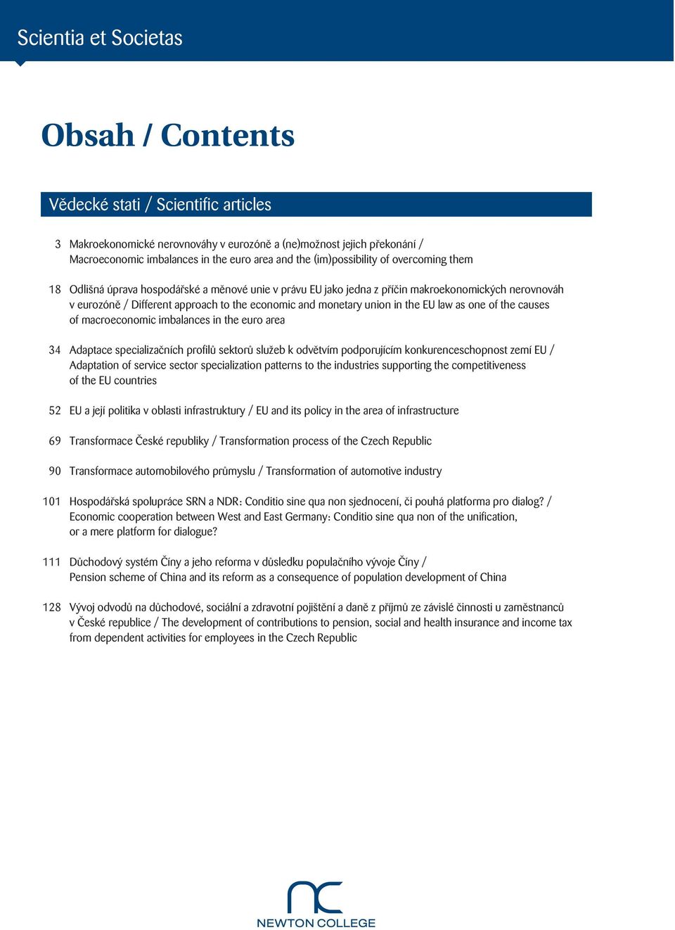 and monetary union in the EU law as one of the causes of macroeconomic imbalances in the euro area 34 Adaptace specializačních profilů sektorů služeb k odvětvím podporujícím konkurenceschopnost zemí