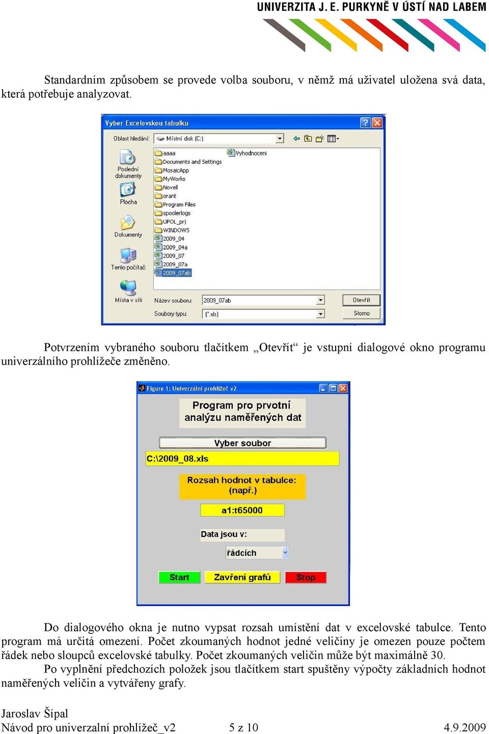 Do dialogového okna je nutno vypsat rozsah umístění dat v excelovské tabulce. Tento program má určitá omezení.