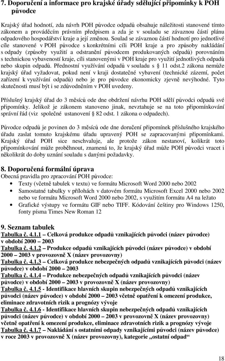 Soulad se závaznou částí hodnotí pro jednotlivé cíle stanovené v POH původce s konkrétními cíli POH kraje a pro způsoby nakládání s odpady (způsoby využití a odstranění původcem produkovaných odpadů)