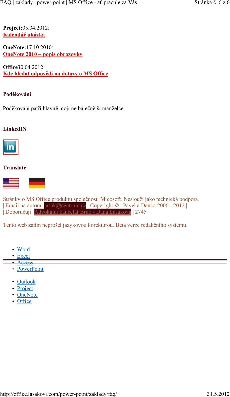 cz Copyright : Pavel a Danka 2006-2012 Doporučuji: Advokátní kancelář Brno - Dana Lasáková 2745 Tento web zatím neprošel jazykovou korekturou.