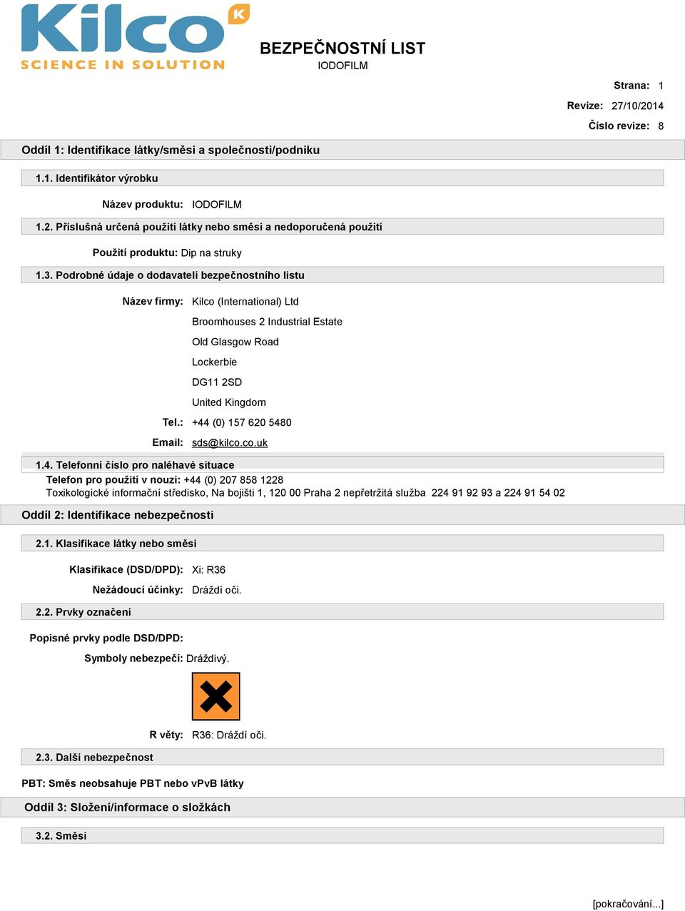 : +44 (0) 157 620 5480 Email: sds@kilco.co.uk 1.4. Telefonní číslo pro naléhavé situace Telefon pro použití v nouzi: +44 (0) 207 858 1228 Toxikologické informační středisko, Na bojišti 1, 120 00