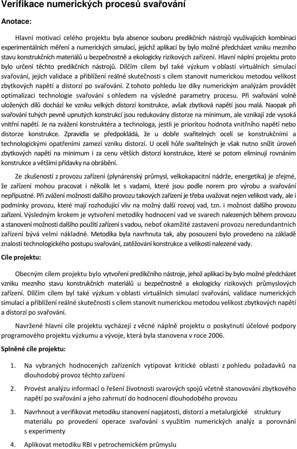 Hlavní náplní projektu proto bylo určení těchto predikčních nástrojů.