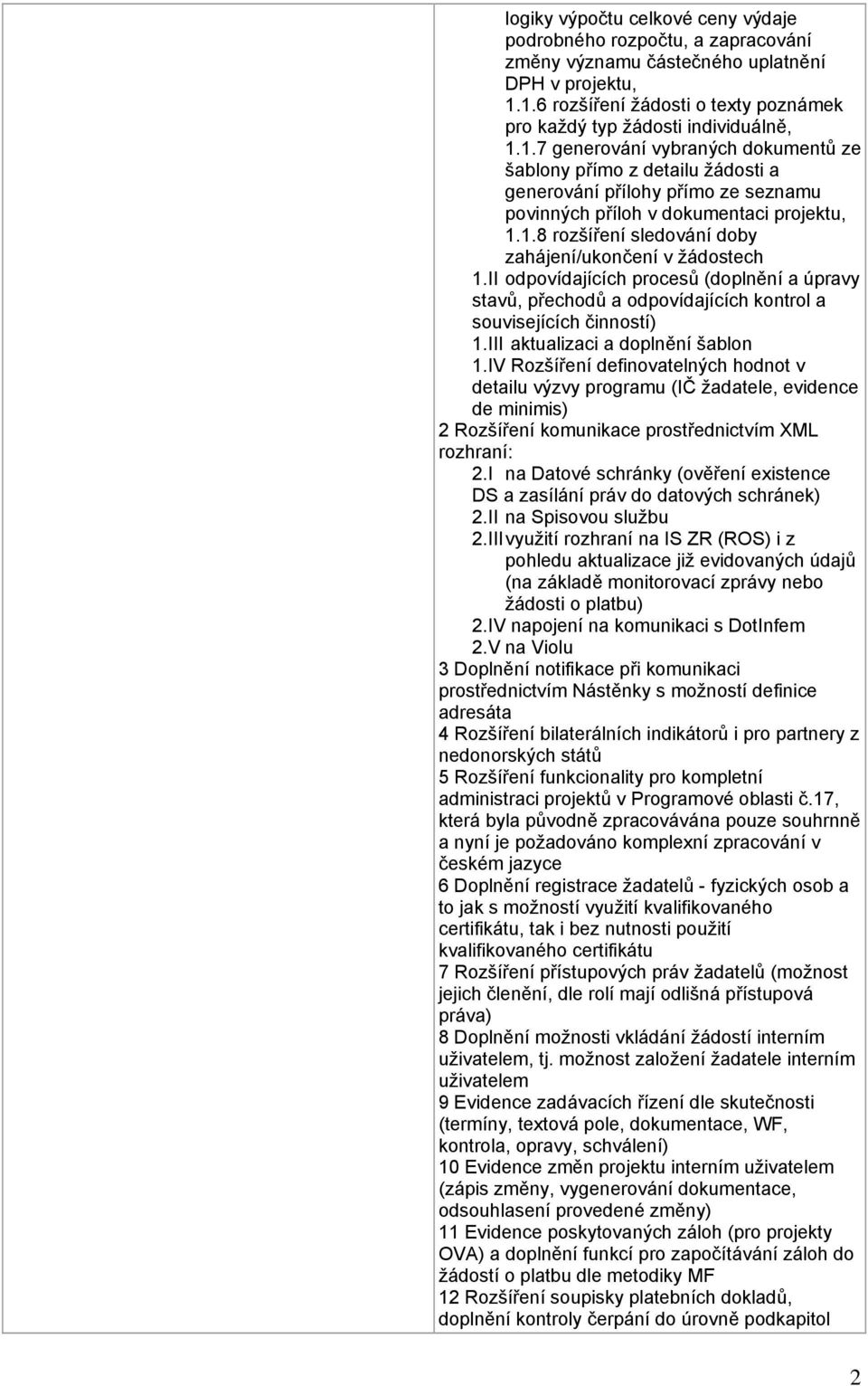 II odpovídajících procesů (doplnění a úpravy stavů, přechodů a odpovídajících kontrol a souvisejících činností) 1.III aktualizaci a doplnění šablon 1.