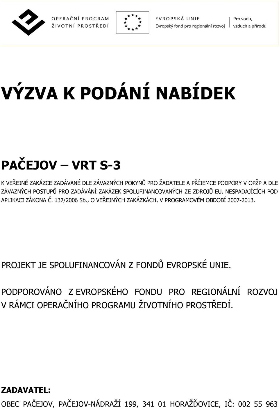 , O VEŘEJNÝCH ZAKÁZKÁCH, V PROGRAMOVÉM OBDOBÍ 2007-2013. PROJEKT JE SPOLUFINANCOVÁN Z FONDŮ EVROPSKÉ UNIE.