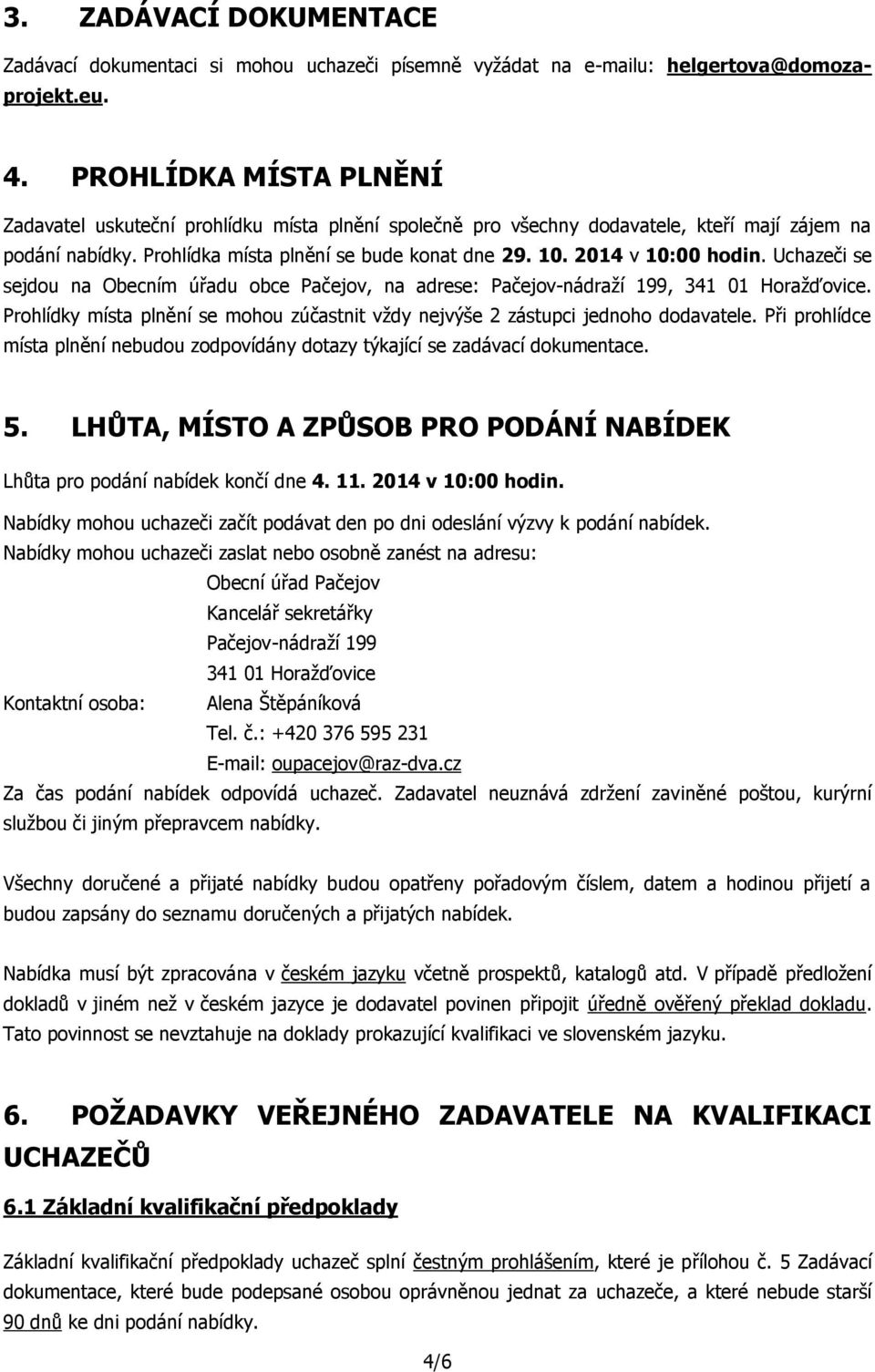 2014 v 10:00 hodin. Uchazeči se sejdou na Obecním úřadu obce Pačejov, na adrese: Pačejov-nádraží 199, 341 01 Horažďovice.