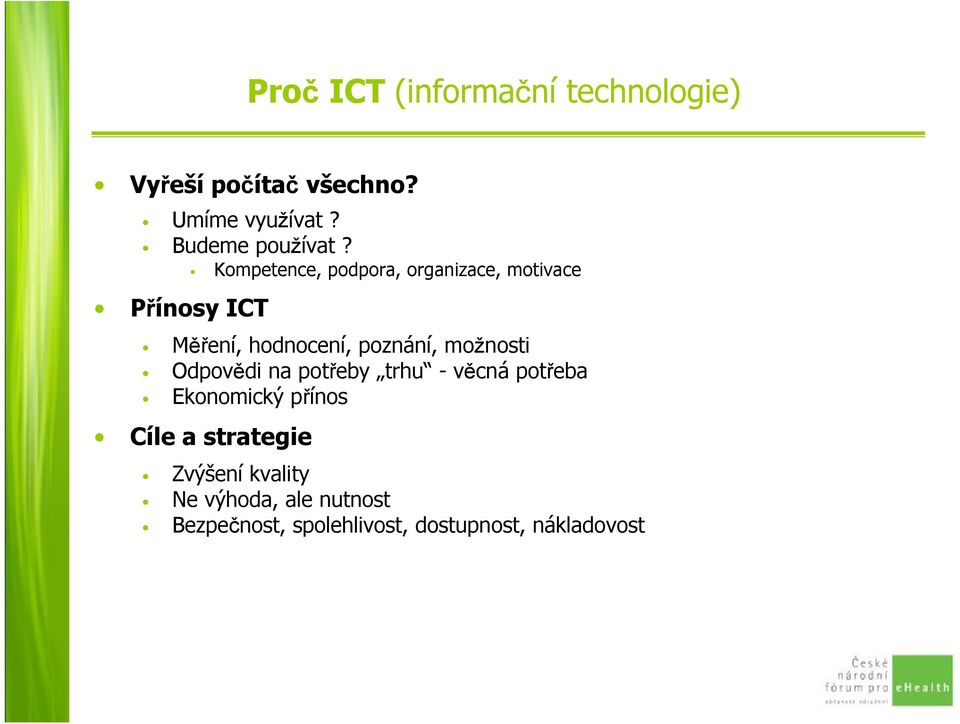 Přínosy ICT Kompetence, podpora, organizace, motivace Měření, hodnocení, poznání,