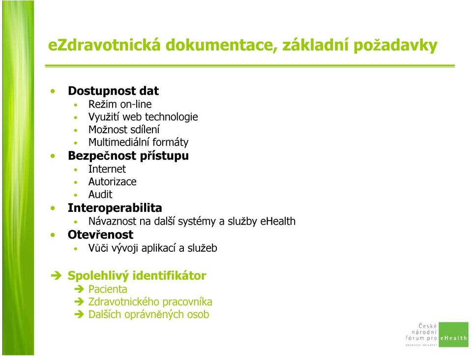 Audit Interoperabilita Návaznost na další systémy a služby ehealth Otevřenost Vůči vývoji