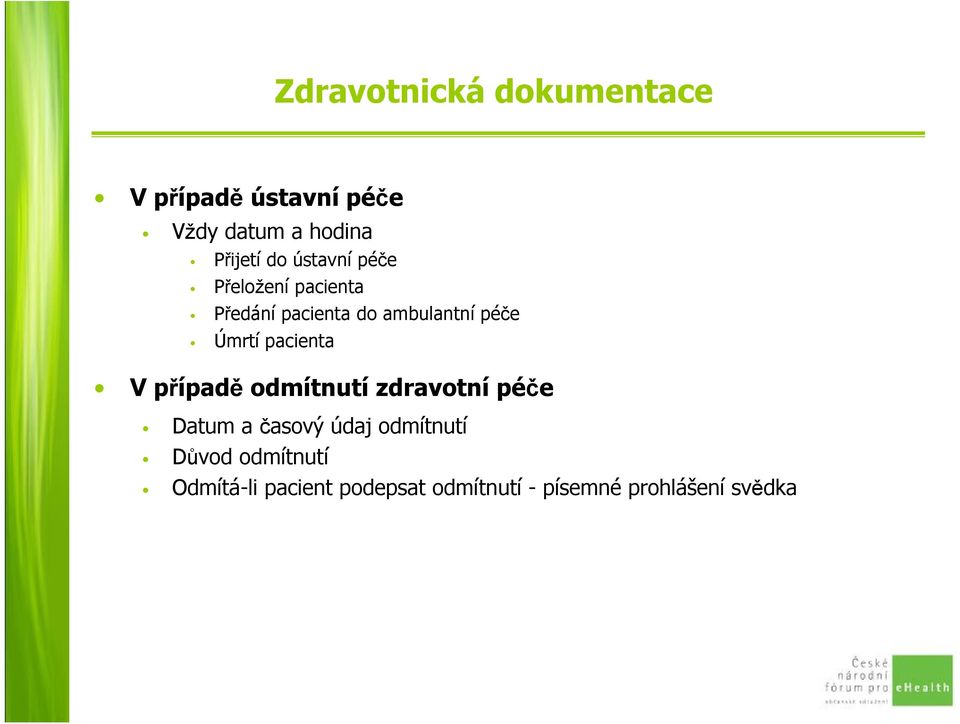 pacienta V případě odmítnutí zdravotní péče Datum a časový údaj odmítnutí