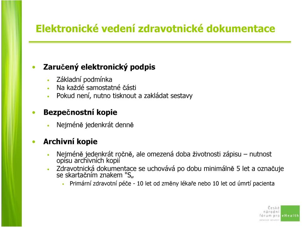 ročně, ale omezená doba životnosti zápisu nutnost opisu archivních kopií Zdravotnická dokumentace se uchovává po dobu