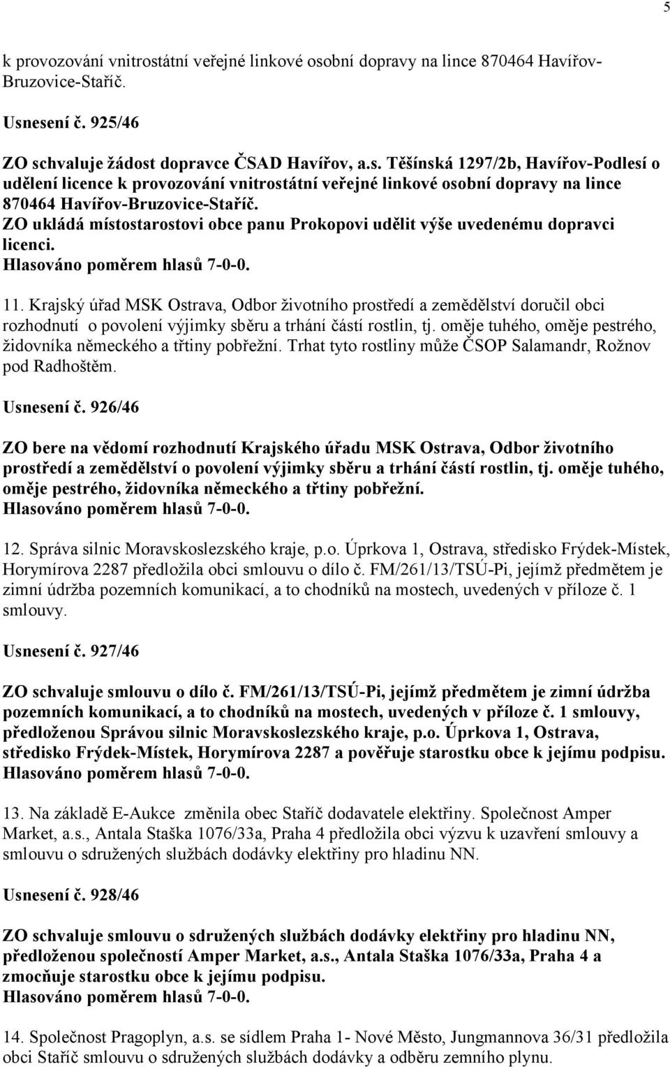 Krajský úřad MSK Ostrava, Odbor životního prostředí a zemědělství doručil obci rozhodnutí o povolení výjimky sběru a trhání částí rostlin, tj.