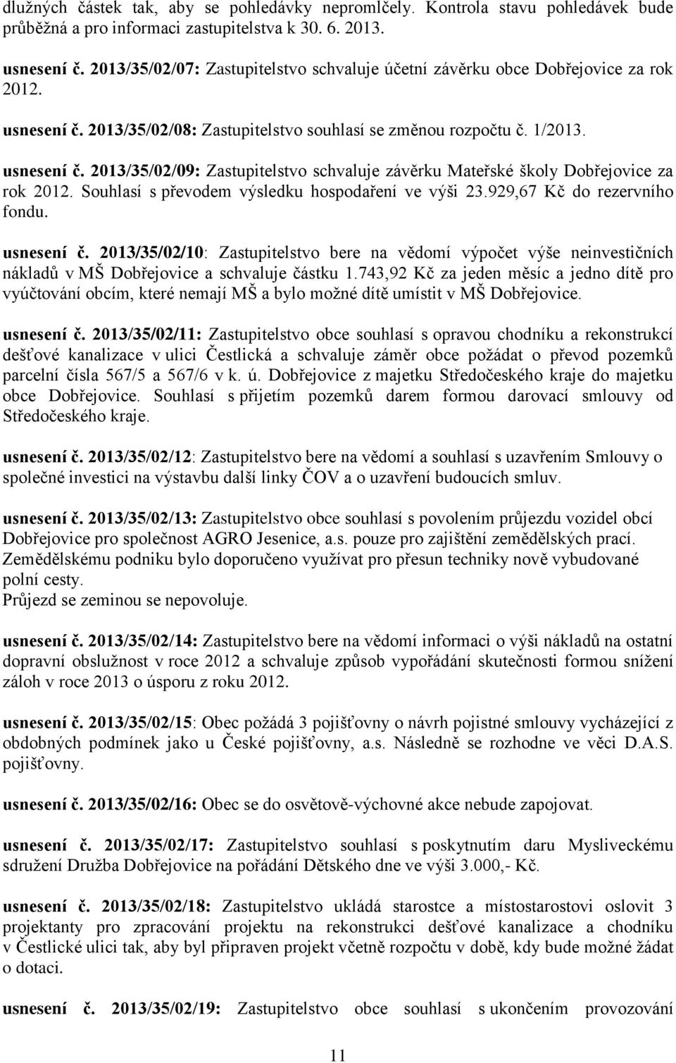 Souhlasí s převodem výsledku hospodaření ve výši 23.929,67 Kč do rezervního fondu. usnesení č.